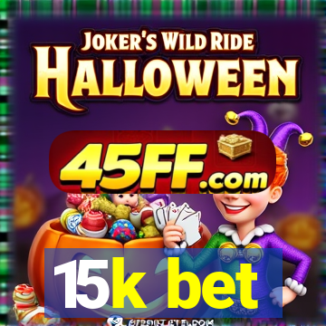 15k bet